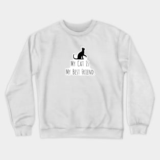 My Cat Is My Best Friend. Crewneck Sweatshirt